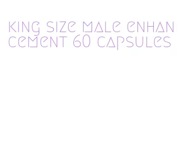 king size male enhancement 60 capsules