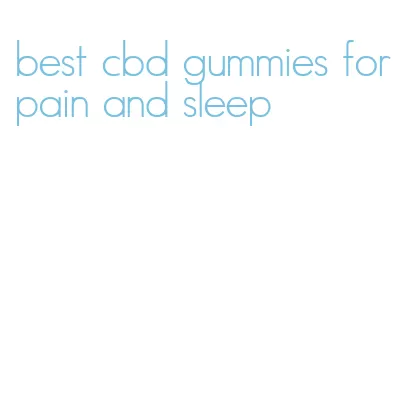 best cbd gummies for pain and sleep