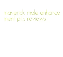 maverick male enhancement pills reviews