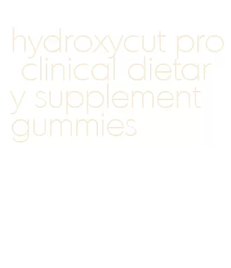 hydroxycut pro clinical dietary supplement gummies