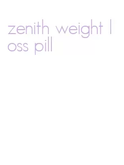 zenith weight loss pill