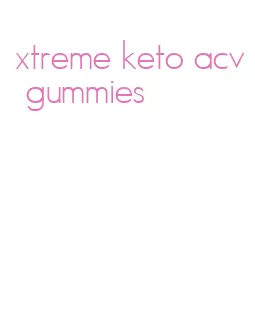 xtreme keto acv gummies