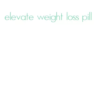 elevate weight loss pill