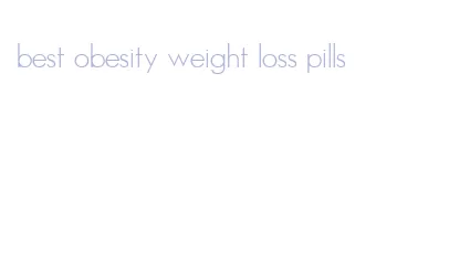 best obesity weight loss pills