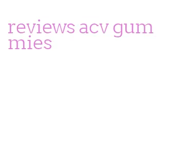 reviews acv gummies