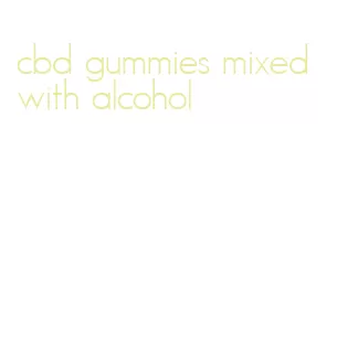 cbd gummies mixed with alcohol