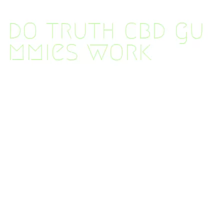 do truth cbd gummies work