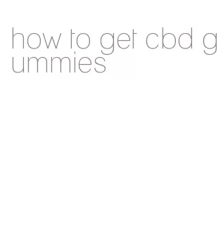 how to get cbd gummies