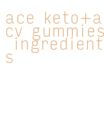 ace keto+acv gummies ingredients