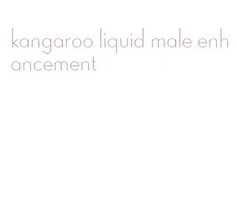 kangaroo liquid male enhancement