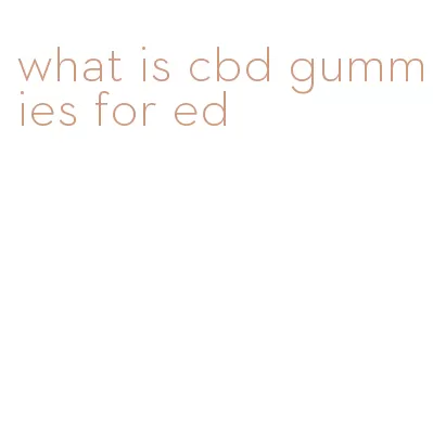 what is cbd gummies for ed