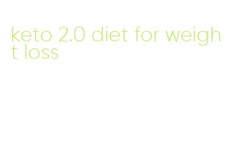 keto 2.0 diet for weight loss