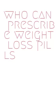 who can prescribe weight loss pills