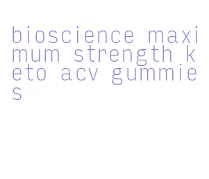 bioscience maximum strength keto acv gummies