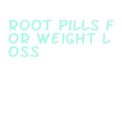 root pills for weight loss