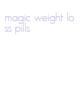 magic weight loss pills