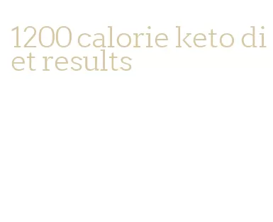 1200 calorie keto diet results