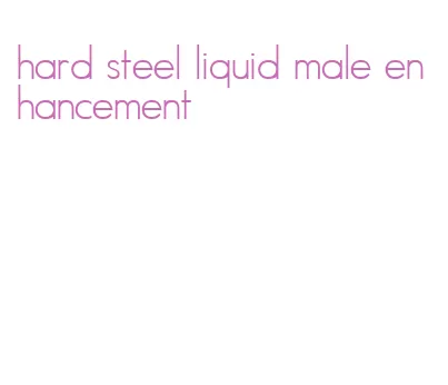 hard steel liquid male enhancement