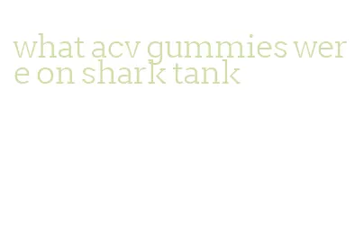 what acv gummies were on shark tank