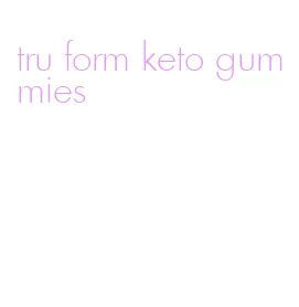 tru form keto gummies