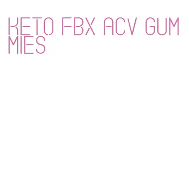 keto fbx acv gummies