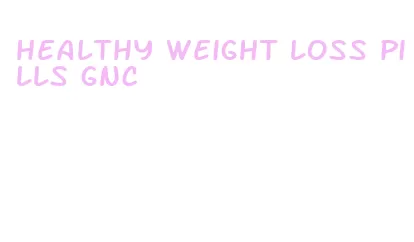 healthy weight loss pills gnc