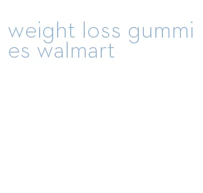 weight loss gummies walmart