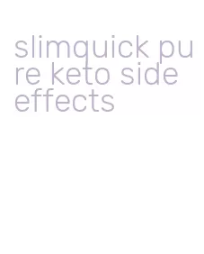 slimquick pure keto side effects