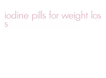 iodine pills for weight loss