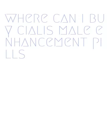 where can i buy cialis male enhancement pills