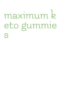 maximum keto gummies