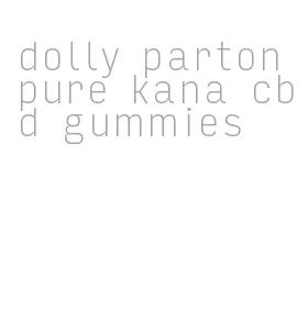 dolly parton pure kana cbd gummies