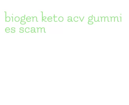 biogen keto acv gummies scam