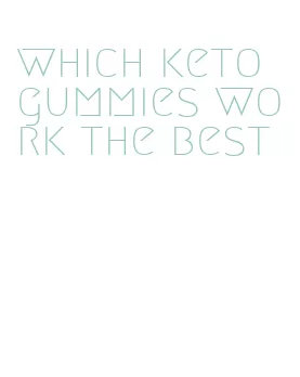 which keto gummies work the best