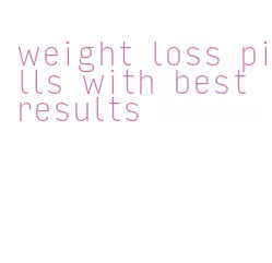 weight loss pills with best results