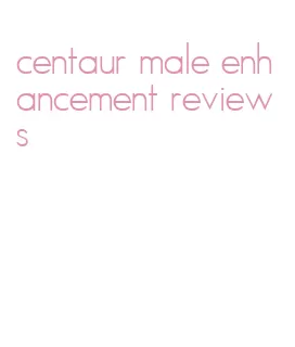 centaur male enhancement reviews