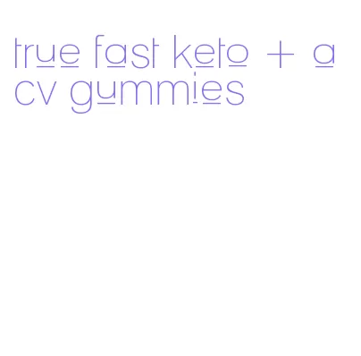 true fast keto + acv gummies