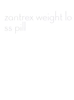 zantrex weight loss pill