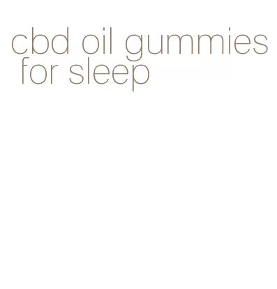 cbd oil gummies for sleep