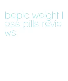 bepic weight loss pills reviews