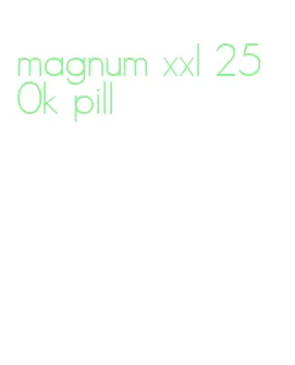 magnum xxl 250k pill