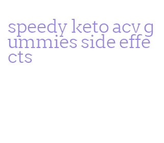 speedy keto acv gummies side effects