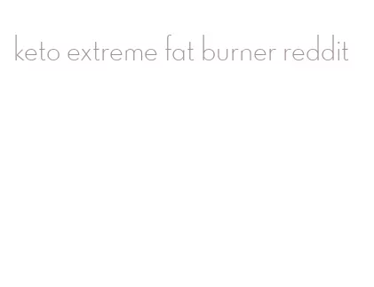 keto extreme fat burner reddit