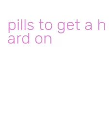 pills to get a hard on