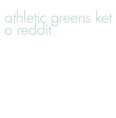 athletic greens keto reddit