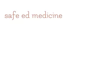 safe ed medicine