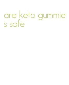 are keto gummies safe