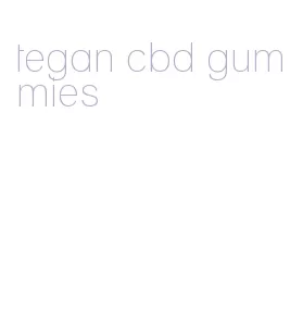 tegan cbd gummies