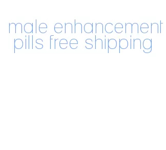 male enhancement pills free shipping