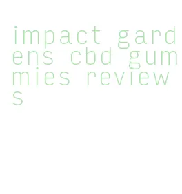 impact gardens cbd gummies reviews